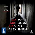 Six Days, Six Hours, Six Minutes : A Brutal British Crime Thriller cover image cdn