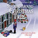 Stalking Around the Christmas Tree : Christmas Tree Farm Mystery cover image cdn