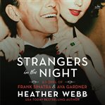 Strangers in the Night : A Novel of Frank Sinatra and Ava Gardner cover image cdn