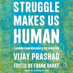 Struggle Makes Us Human : Learning from Movements for Socialism cover image cdn