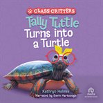 TALLY TUTTLE TURNS INTO A TURTLE cover image cdn
