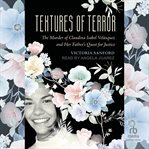 Textures of Terror : The Murder of Claudina Isabel Velasquez and Her Father's Quest for Justice cover image cdn