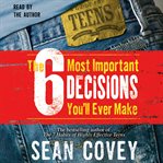 The 6 most important decisions you'll ever make : a guide for teens cover image cdn