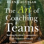 The Art of Coaching Teams : Building Resilient Communities That Transform Schools cover image cdn