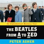 The Beatles from a to Zed : an alphabetical mystery tour cover image cdn