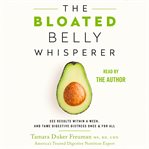The bloated belly whisperer : see results within a week, and tame digestive distress once and for all cover image cdn