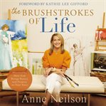 The Brushstrokes of Life : Discovering How God Brings Beauty and Purpose to Your Story cover image cdn