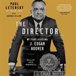 The Director : My Years Assisting J. Edgar Hoover cover image cdn