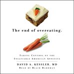 The end of overeating : taking control of the insatiable American appetite cover image cdn