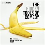 The Hidden Tools of Comedy : The Serious Business of Being Funny cover image cdn