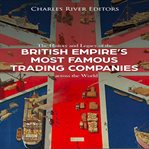 The History and Legacy of the British Empire's Most Famous Trading Companies across the World cover image cdn