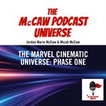 The Marvel Cinematic Universe : Phase One. McCaw Podcast Universe cover image cdn
