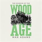 The Museum of the Wood Age cover image cdn