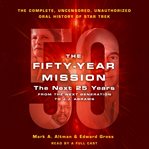 The fifty-year mission : the next 25 years : from the Next generation to J.J. Abrams cover image cdn