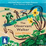 The Observant Walker : Wild Food, Nature and Hidden Treasures on the Pathways of Britain cover image cdn