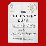 The philosophy cure : lessons on living from the great philosophers cover image cdn