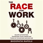 THE RACE FOR WORK: ESCAPE AUTOMATION, TR cover image cdn