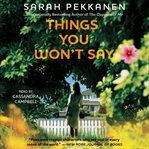 Things you won't say : a novel cover image cdn