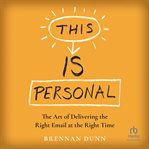 This Is Personal : The Art of Delivering the Right Email at the Right Time cover image cdn