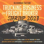 Trucking Business and Freight Broker Startup 2023 cover image cdn