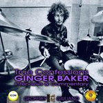 TRUE CONFESSIONS GINGER BAKER INTERVIEWS cover image cdn