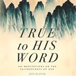 True to His Word : 100 Meditations on the Faithfulness of God cover image cdn