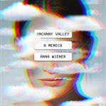 Uncanny Valley : a memoir cover image cdn