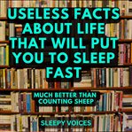 Useless Facts About Life That Will Put You to Sleep Fast cover image cdn