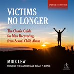 Victims No Longer : The Classic Guide for Men Recovering From Sexual Child Abuse cover image cdn