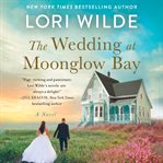 Wedding at Moonglow Bay : A Novel. Moonglow Cove cover image cdn