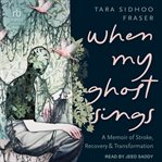 When My Ghost Sings : A Memoir of Stroke, Recovery, and Transformation cover image cdn