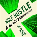 Wolf Hustle : A Black Woman on Wall Street cover image cdn