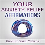 YOUR ANXIETY RELIEF AFFIRMATIONS cover image cdn