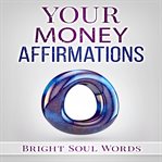 YOUR MONEY AFFIRMATIONS cover image cdn