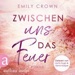 Zwischen uns das Feuer : Zwischen uns das Leben cover image cdn