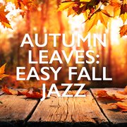 Autumn leaves : easy fall jazz cover image cdn