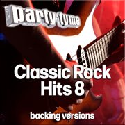 Classic Rock 8 Hits : Party Tyme [Backing Versions] cover image cdn