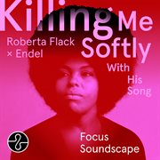Killing Me Softly With His Song (Endel Focus Soundscape) cover image cdn