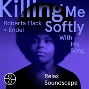 Killing Me Softly With His Song (Endel Relax Soundscape) cover image cdn