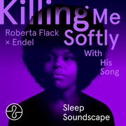 Killing Me Softly With His Song (Endel Sleep Soundscape) cover image cdn