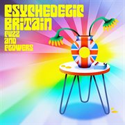 Psychedelic Britain : Flowers and Fuzz cover image cdn