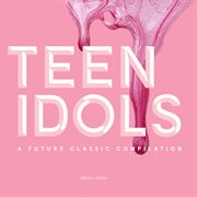 Teen Idols : A Future Classic Compilation cover image cdn