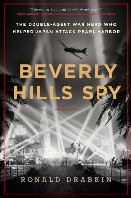 Beverly Hills spy : the double-agent war hero who helped Japan attack Pearl Harbor  cover image cdn