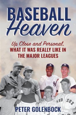 Baseball heaven : up close and personal, what it was really like in the major leagues  cover image cdn