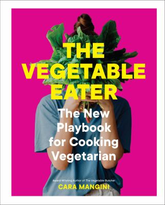 The vegetable eater : the new playbook for cooking vegetarian cover image