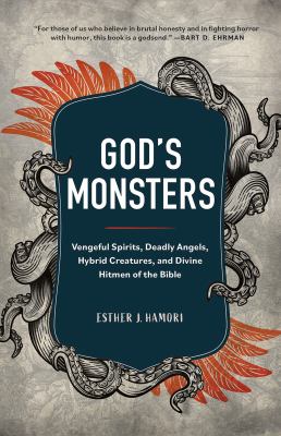 God's monsters : vengeful spirits, deadly angels, hybrid creatures, and divine hitmen of the bible  cover image cdn