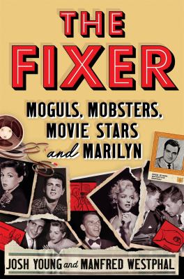 The fixer : moguls, mobsters, movie stars, and Marilyn  cover image cdn