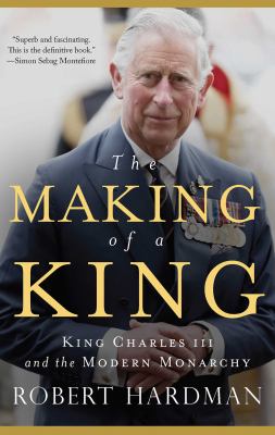 The making of a king : King Charles III and the modern monarchy  cover image cdn