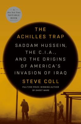 The Achilles trap : Saddam Hussein, the C.I.A., and the origins of America's invasion of Iraq  cover image cdn