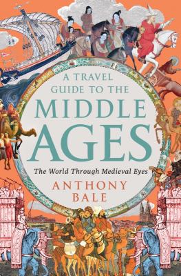 A travel guide to the Middle Ages : the world through medieval eyes  cover image cdn
